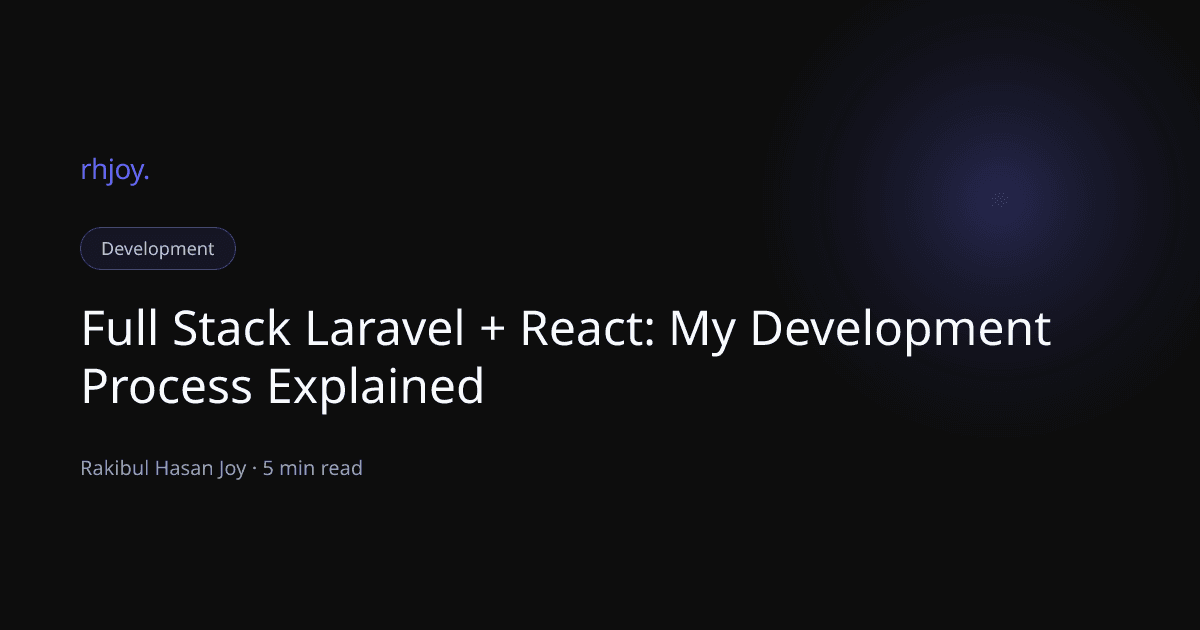 Full Stack Laravel + React: My Development Process Explained